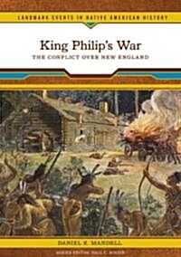 King Philips War: The Conflict Over New England (Library Binding)