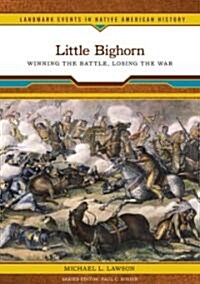 Little Bighorn: Winning the Battle, Losing the War (Library Binding)