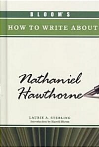 Blooms How to Write about Nathaniel Hawthorne (Hardcover)