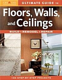 Ultimate Guide to Floors, Walls & Ceilings (Paperback)