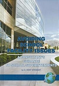 Avoiding School Facility Issues: A Consultants Guidance to School Superintendents (Hc) (Hardcover)