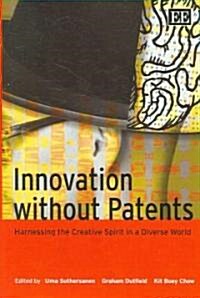 Innovation Without Patents : Harnessing the Creative Spirit in a Diverse World (Hardcover)