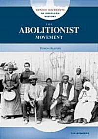 The Abolitionist Movement: Ending Slavery (Library Binding)