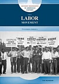 The Labor Movement: Unionizing America (Library Binding)