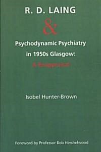 R.D. Laing and Psychodynamic Psychiatry in 1950s Glasgow : A Reappraisal (Paperback)