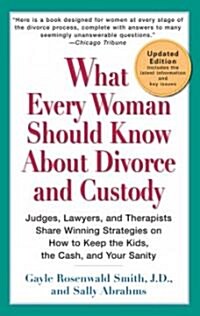 What Every Woman Should Know about Divorce and Custody (Rev): Judges, Lawyers, and Therapists Share Winning Strategies Onhow Tokeep the Kids, the Cash (Paperback, Updated)