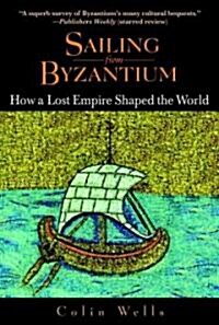 Sailing from Byzantium: How a Lost Empire Shaped the World (Paperback)