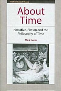 About Time : Narrative, Fiction and the Philosophy of Time (Hardcover)