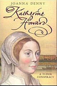 Katherine Howard : A Tudor conspiracy (Paperback)