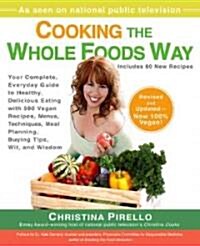 Cooking the Whole Foods Way: Your Complete, Everyday Guide to Healthy, Delicious Eating with 500 Vegan Recipes, Menus, Techniques, Meal Planning, B (Paperback, Revised)
