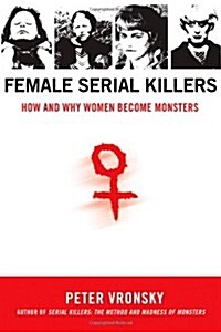 Female Serial Killers: How and Why Women Become Monsters (Paperback)
