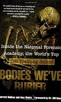 Bodies Weve Buried: Inside the National Forensic Academy, the Worlds Top CSI Trainingschool (Paperback)