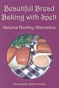 Beautiful Bread Baking with Spelt (Paperback)