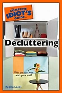 The Complete Idiots Guide to Decluttering (Paperback)