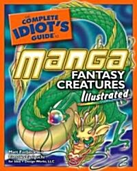 The Complete Idiots Guide to Manga Fantasy Creatures Illustrated (Paperback)