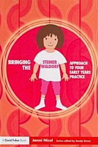 Bringing the Steiner Waldorf Approach to Your Early Years Practice (Paperback)