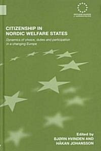 Citizenship in Nordic Welfare States : Dynamics of Choice, Duties and Participation in a Changing Europe (Hardcover)