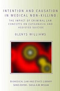 Intention and Causation in Medical Non-Killing : The Impact of Criminal Law Concepts on Euthanasia and Assisted Suicide (Paperback)