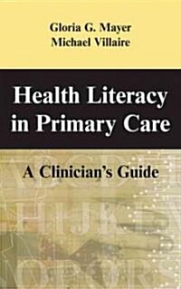 Health and Literacy in Primary Care: A Clinicians Guide (Paperback)