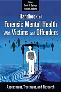Handbook of Forensic Mental Health with Victims and Offenders: Assessment, Treatment, and Research (Hardcover)