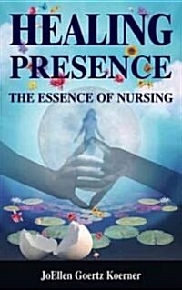 Healing Presence: The Essence of Nursing (Paperback)