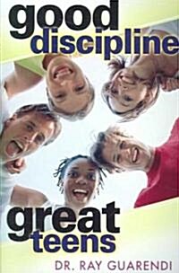 Good Discipline, Great Teens (Paperback)