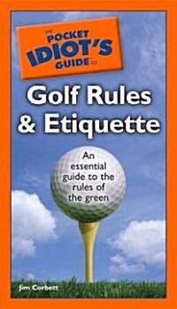 The Pocket Idiots Guide to Golf Rules and Etiquette (Paperback, POC)