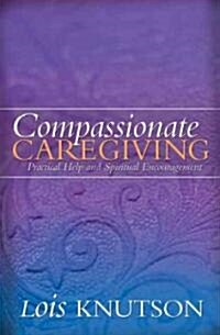 Compassionate Caregiving (Paperback)