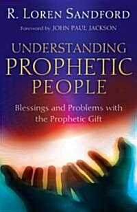 Understanding Prophetic People: Blessings and Problems with the Prophetic Gift (Paperback)