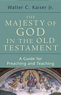 The Majesty of God in the Old Testament: A Guide for Preaching and Teaching (Paperback)