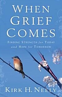 When Grief Comes: Finding Strength for Today and Hope for Tomorrow (Paperback)