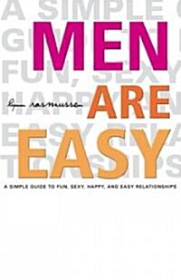 Men Are Easy: A Simple Guide to Fun, Sexy, Happy, and Easy Relationships (Hardcover)