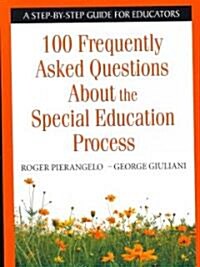 100 Frequently Asked Questions about the Special Education Process: A Step-By-Step Guide for Educators (Paperback)