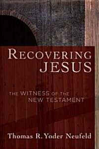 Recovering Jesus: The Witness of the New Testament (Paperback)