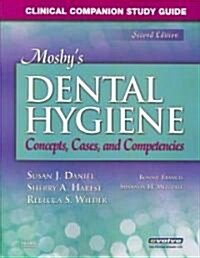 Clinical Companion Study Guide for Mosbys Dental Hygiene: Concepts, Cases and Competencies (Paperback, 2, Revised)