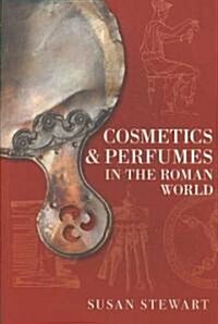 Cosmetics and Perfumes in the Roman World (Paperback)