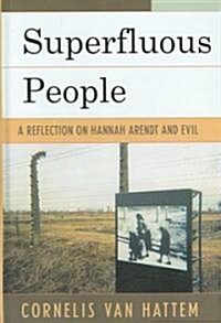 Superfluous People: A Reflection on Hannah Arendt and Evil (Hardcover)