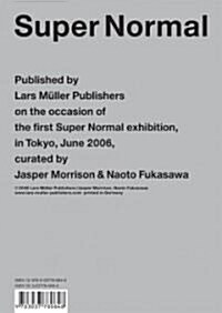 Super Normal: Published by Lars Muller Publishers on the Occasion of the First Super Normal Exhibition, in Tokyo, June 2006, Curated (Paperback)