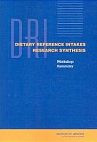 Dietary Reference Intakes Research Synthesis: Workshop Summary (Paperback)