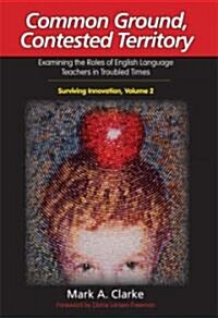 Common Ground, Contested Territory: Examining the Roles of English Language Teachers in Troubled Times (Paperback)