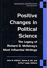 Positive Changes in Political Science: The Legacy of Richard D. McKelveys Most Influential Writings                                                   (Paperback)