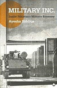Military Inc. : Inside Pakistans Military Economy (Paperback)