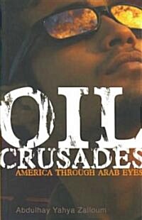 Oil Crusades : America Through Arab Eyes (Paperback)