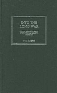 Into the Long War : Oxford Research Group International Security Report 2006 (Hardcover)