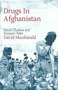 Drugs in Afghanistan : Opium, Outlaws and Scorpion Tales (Paperback)