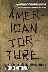 American Torture : From the Cold War to Abu Ghraib and Beyond (Paperback)