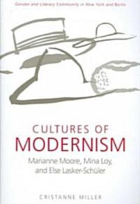 Cultures of Modernism: Marianne Moore, Mina Loy, and Else Lasker-Schuler; Gender and Literary Community in New York and Berlin                         (Paperback)