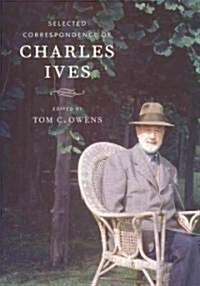 Selected Correspondence of Charles Ives (Hardcover, 1st)