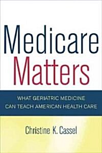 Medicare Matters: What Geriatric Medicine Can Teach American Health Care Volume 14 (Paperback, First Edition)