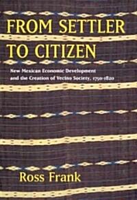 From Settler to Citizen: New Mexican Economic Development and the Creation of Vecino Society, 1750-1820 (Paperback)